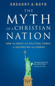 Book cover of: Myth of a Christian Nation. By: Gregory A. Boyd