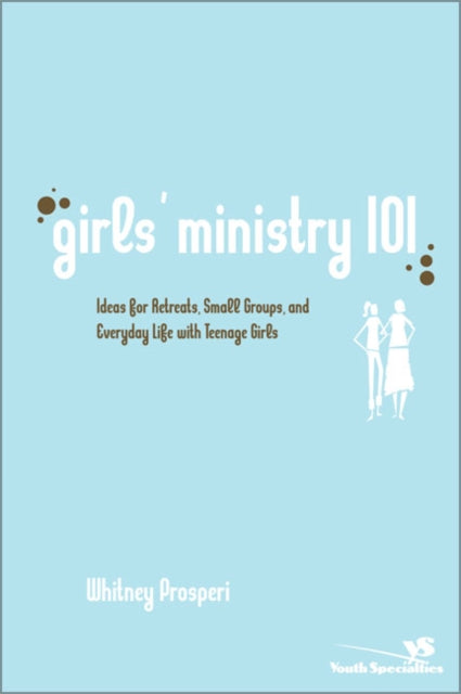 Book cover of: Girls' Ministry 101. By: Whitney Prosperi