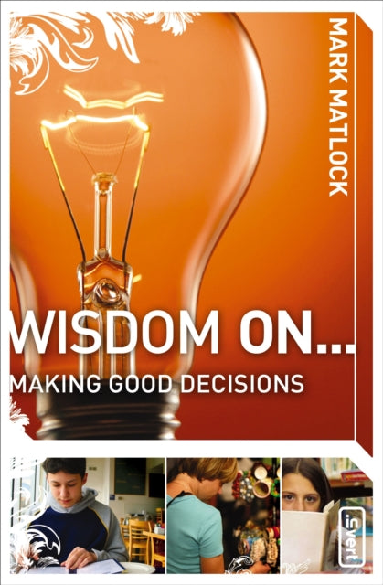 Book cover of: Wisdom On ... Making Good Decisions. By: Mark Matlock