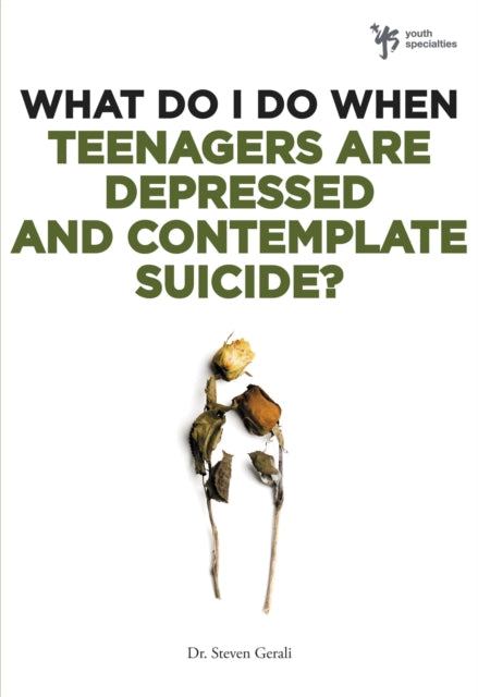 Book cover of: What Do I Do When Teenagers are Depressed and Contemplate Suicide?. By: Steve Gerali