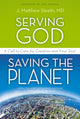 Book cover of: Serving God, Saving the Planet. By: J. Matthew Sleeth