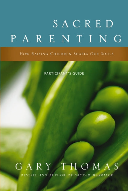 Book cover of: Sacred Parenting Bible Study Participant's Guide. By: Gary L. Thomas