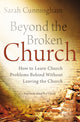 Book cover of: Beyond the Broken Church. By: Sarah Raymond Cunningham