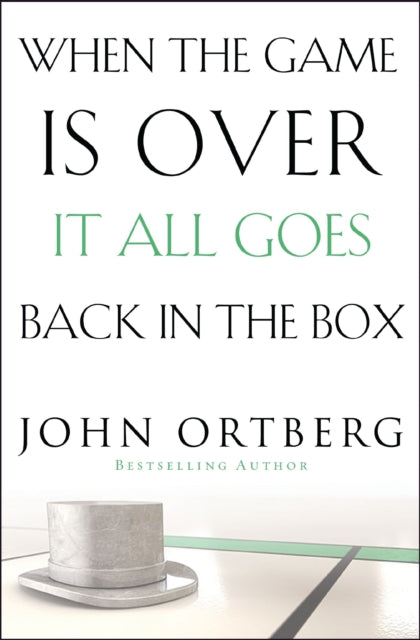 Book cover of: When the Game Is Over, It All Goes Back in the Box. By: John Ortberg