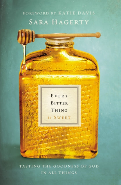 Book cover of: Every Bitter Thing Is Sweet. By: Sara Hagerty