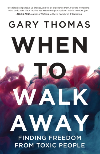 When to Walk Away, Finding Freedom from Toxic People 9780310346814 Gary Thomas