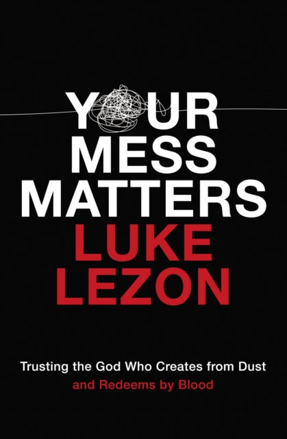 Book cover of: Your Mess Matters. By: Luke Lezon