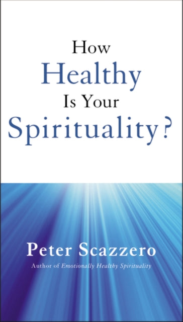 Book cover of: How Healthy is Your Spirituality?. By: Peter Scazzero