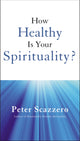 Book cover of: How Healthy is Your Spirituality?. By: Peter Scazzero