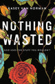 Book cover of: Nothing Wasted. By: Kasey Van Norman