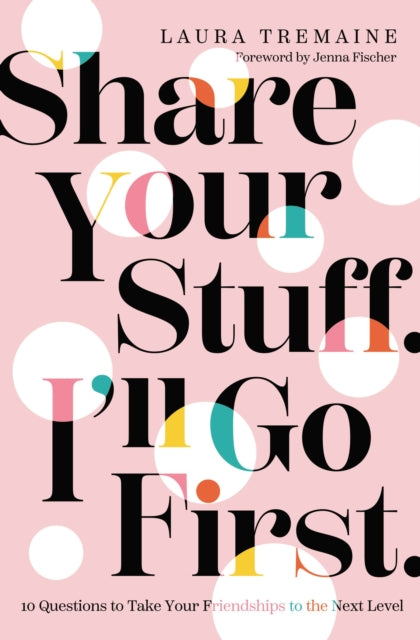 Book cover of: Share Your Stuff. I'll Go First.. By: Laura Tremaine