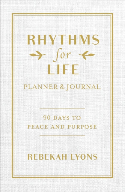 Book cover of: Rhythms for Life Planner and Journal. By: Rebekah Lyons