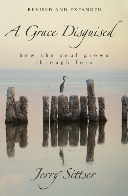 Book cover of: Grace Disguised Revised and Expanded. By: Jerry L. Sittser