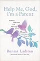 Book cover of: Help Me, God, I'm a Parent. By: Bunmi Laditan