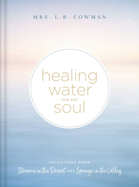 Book cover of: Healing Water for the Soul. By: L. B. E. Cowman