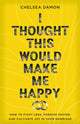 Book cover of: I Thought This Would Make Me Happy