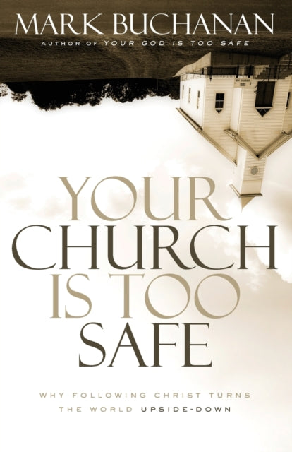 Book cover of: Your Church Is Too Safe. By: Mark Buchanan