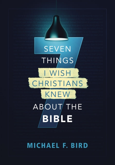 Book cover of: Seven Things I Wish Christians Knew about the Bible. By: Michael F. Bird