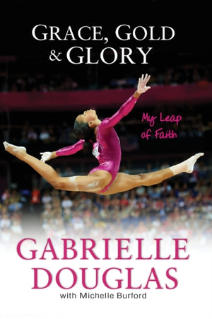 Grace, Gold, and Glory My Leap of Faith