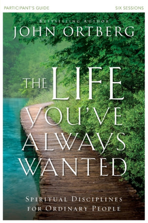 Life You've Always Wanted Bible Study Participant's Guide