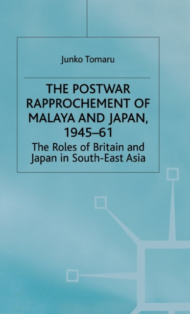 Book cover of: Postwar Rapprochement of Malaya and Japan 1945-61. By: Junko Tomaru