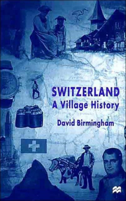 Book cover of: Switzerland: A Village History. By: David Birmingham