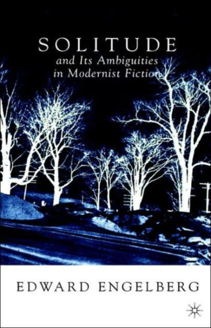 Book cover of: Solitude and its Ambiguities in Modernist Fiction. By: Edward Engelberg