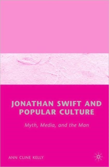 Book cover of: Jonathan Swift and Popular Culture Myth, Media and the Man