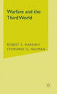 Book cover of: Warfare and the Third World. By: Robert E. Harkavy