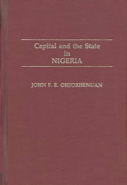 Book cover of: Capital and the State in Nigeria