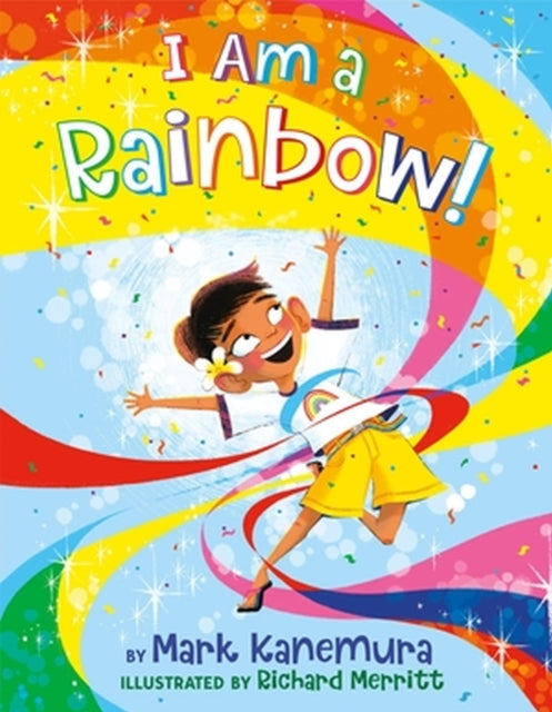Book cover of: I Am a Rainbow!. By: Mark Kanemura