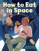 Book cover of: How to Eat in Space. By: Helen Taylor