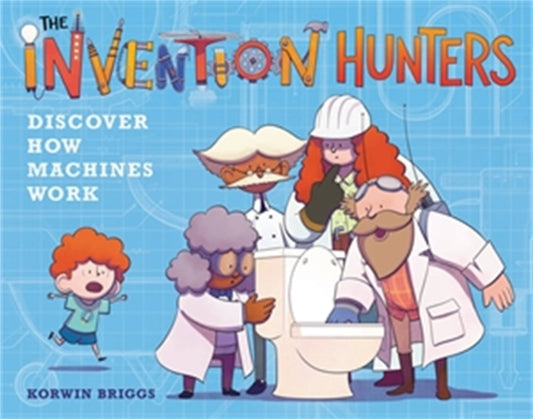 Book cover of: The Invention Hunters Discover How Machines Work. By: Korwin Briggs