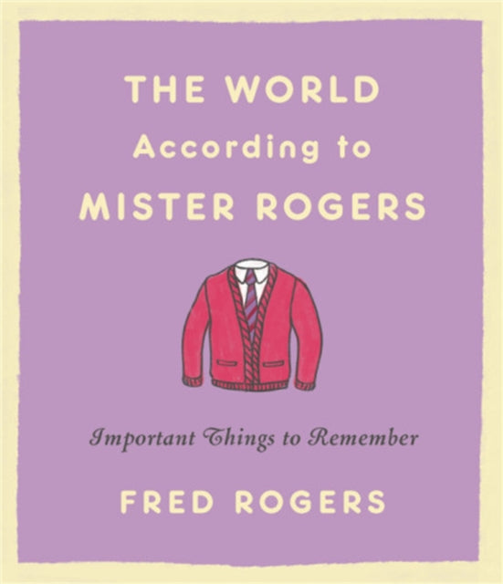 Book cover of: World According to Mister Rogers (Reissue). By: Fred Rogers