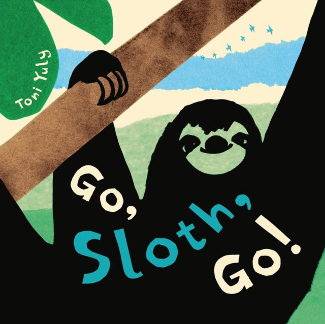 Book cover of: Go, Sloth, Go!. By: Toni Yuly