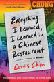 Everything I Learned, I Learned in a Chinese Restaurant, A Memoir 9780316507752 Curtis Chin