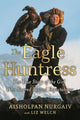 Book cover of: The Eagle Huntress. By: Liz Welch