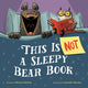 Book cover of: This Is Not a Sleepy Bear Book