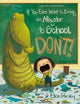Book cover of: If You Ever Want to Bring an Alligator to School, Don't!. By: Elise Parsley