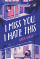 Book cover of: I Miss You, I Hate This. By: Sara Saedi