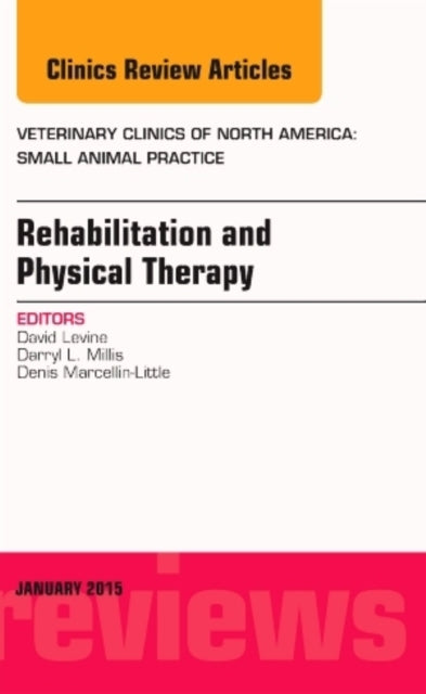 Book cover of: Rehabilitation and Physical Therapy, An Issue of Veterinary Clinics of North America: Small Animal Practice. By: David Levine