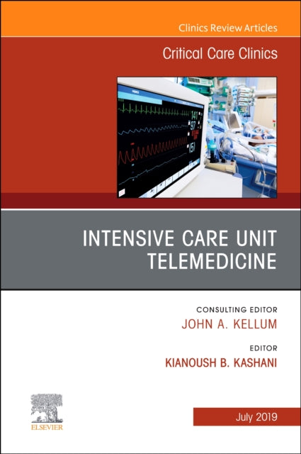 Book cover of: Intensive Care Unit Telemedicine, An Issue of Critical Care Clinics. By: Kianoush Kashani