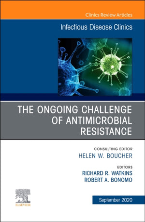 Ongoing Challenge of Antimicrobial Resistance, An Issue of Infectious Disease Clinics of North America