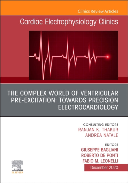 Book cover of: Complex World of Ventricular Pre-Excitation: towards Precision Electrocardiology, An Issue of Cardiac Electrophysiology Clinics. By: Giuseppe Bagliani