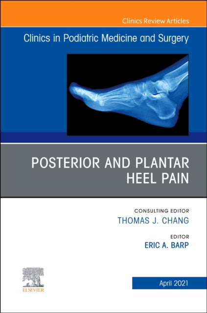Book cover of: Posterior and plantar heel pain, An Issue of Clinics in Podiatric Medicine and Surgery. By: Eric A. Barp