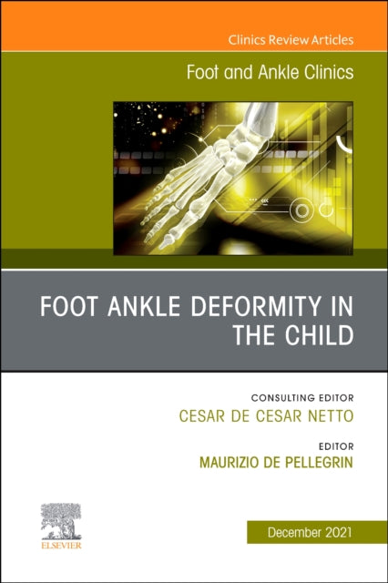 Book cover of: Foot Ankle Deformity in the Child, An issue of Foot and Ankle Clinics of North America. By: Maurizio De Pellegrin