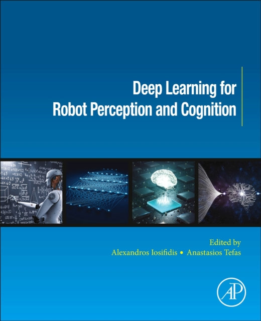 Book cover of: Deep Learning for Robot Perception and Cognition. By: Alexandros Iosifidis