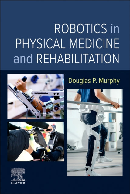 Book cover of: Robotics in Physical Medicine and Rehabilitation. By: Douglas P. Murphy