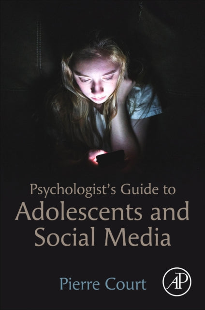 Book cover of: Psychologist's Guide to Adolescents and Social Media. By: Pierre Court