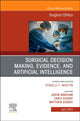 Book cover of: Surgical Decision Making, Evidence, and Artificial Intelligence, An Issue of Surgical Clinics